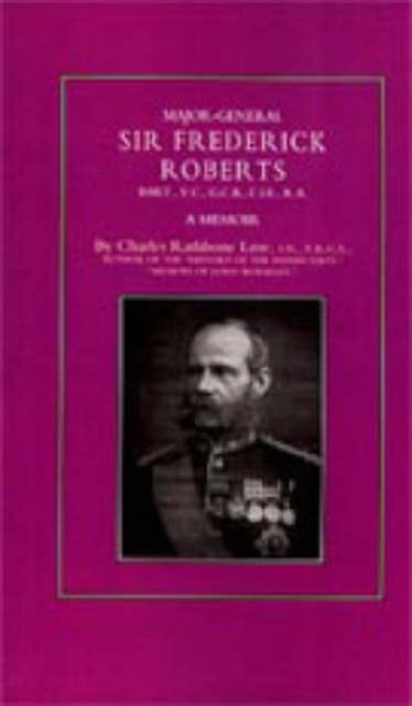 Major-General Sir Frederick S. Roberts Bart VC GCB CIE RA - A Memoir