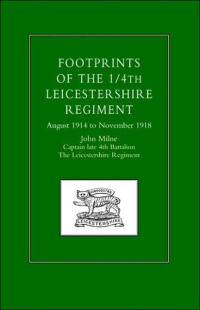 Footprints of the 1/4th Leicestershire Regiment - August 1914 to November 1918