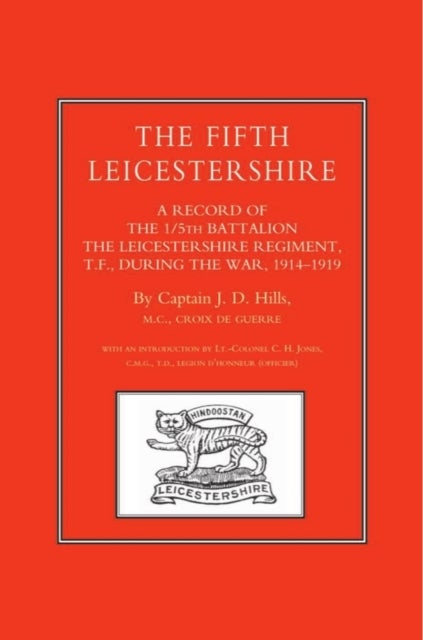 Fifth Leicestershire - A Record of the 1/5th Battalion the Leicestershire Regiment, TF, During the War 1914-1919