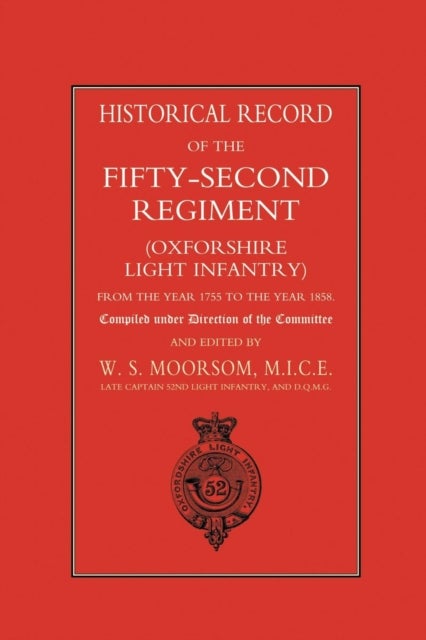 Historical Record of the Fifty-second Regiment (Oxfordshire Light Infantry) from the Year 1755 to the Year 1858