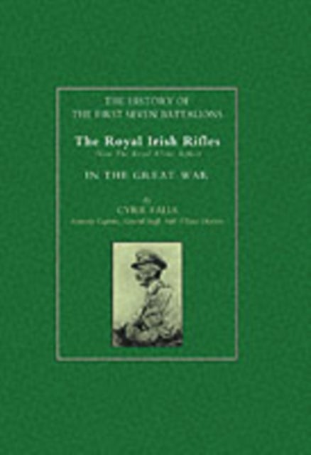 History of the First Seven Battalions - The Royal Irish Rifles (now the Royal Ulster Rifles) in the Great War