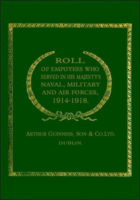 Roll of (Guinness) Employees Who Served in His Majesty's Naval, Military and Air Forces 1914-1918