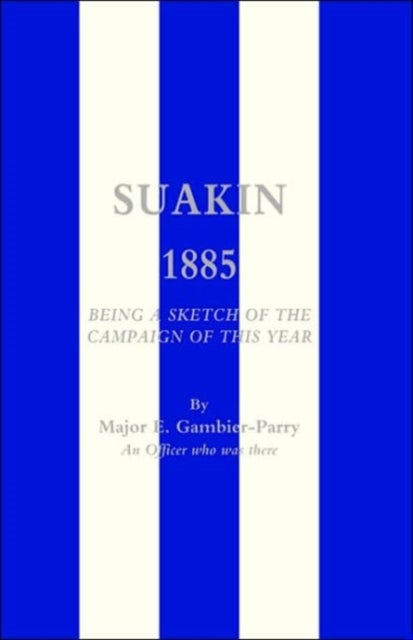 Suakin, 1885 - Being a Sketch of the Campaign of This Year