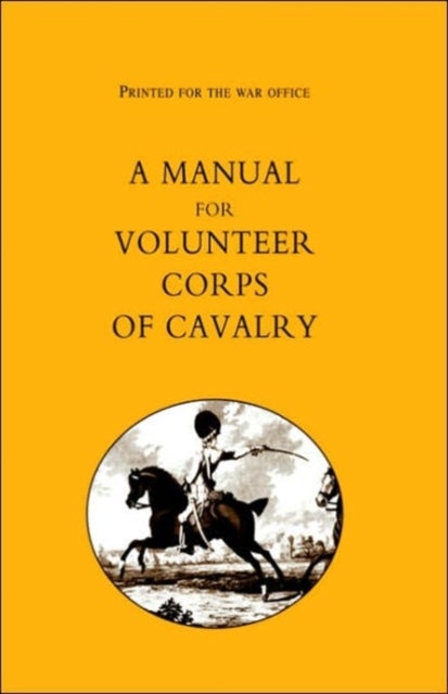 Printed for the War Office - A Manual for Volunteer Corps of Cavalry (1803)