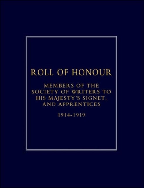 Roll of Honour of Members of the Society of Writers to His Majesty's Signet, and Apprentices (1914-1918)