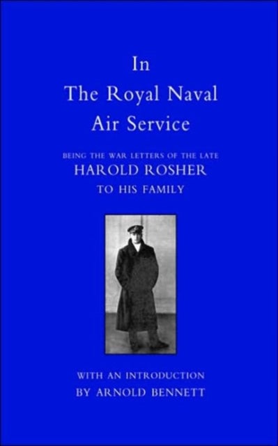 In the Royal Naval Air Service - Being the War Letters of Harold Rosher to His Family