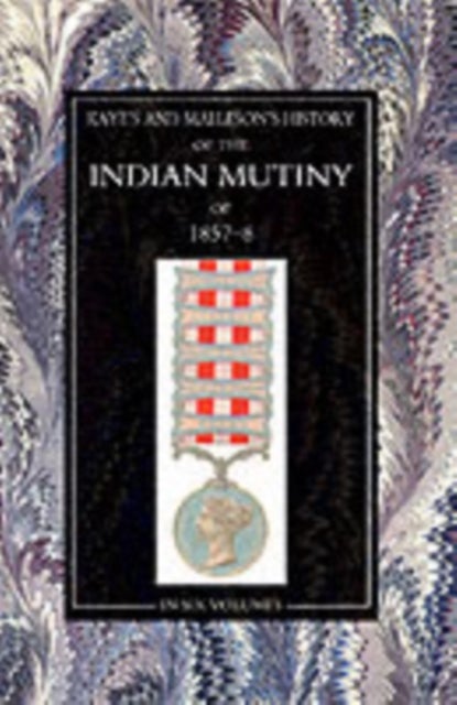 Kaye and Malleson - History of the Indian Mutiny of 1857-58
