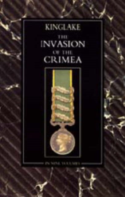 Invasion of the Crimea - Its Origin, and an Account of Its Progress Down to the Death of Lord Raglan