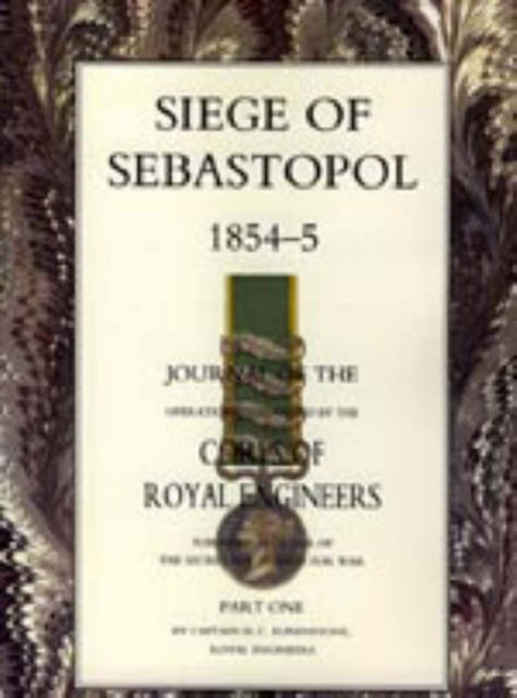 Siege of Sebastopol 1854-55 - Journal of the Operations Conducted by the Corps of Royal Engineers