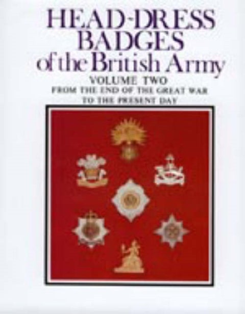 Head-Dress Badges of the British Army - Volume Two: from the End of the Great War to the Present Day