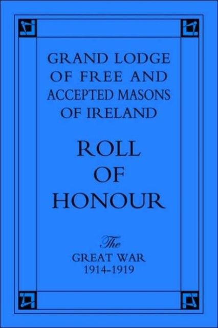 Grand Lodge of Free and Accepted Masons of Ireland - Roll of Honour - The Great War 1914-1919
