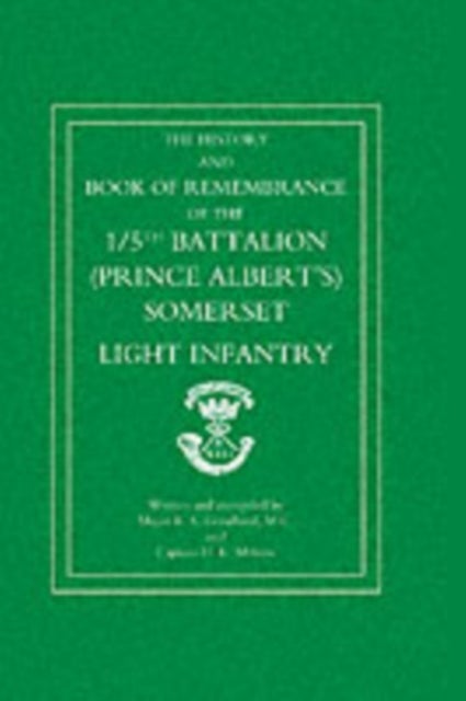 Great War 1914-1919 - The History and Book of Remembrance of the 5th Battalion (Prince Albert's) Somerset Light Infantry