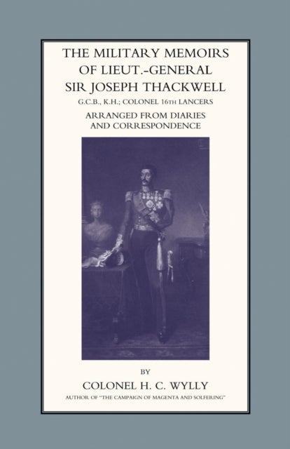 Military Memoirs of Lt.-Gen. Sir Joseph Thackwell GCB, KH Colonel 16th Lancers