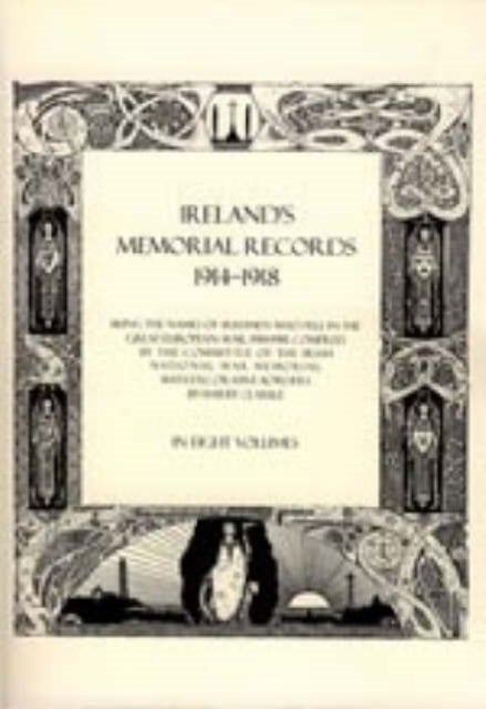 Ireland's Memorial Records 1914-1918 - Being the Names of Irishmen Who Fell in the Great European War 1914-18