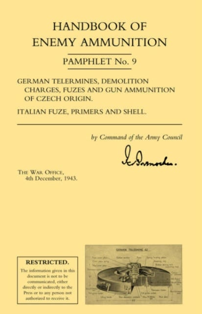 Handbook of Enemy Ammunition: War Office Pamphlet No 9; German Tellermines, Demolition Charges, Fuze