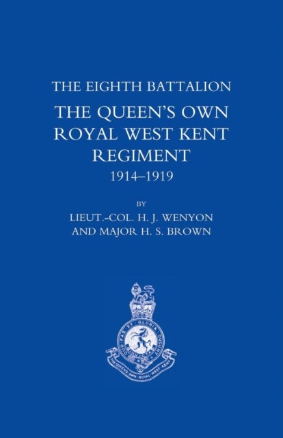 History of the Eighth Battalion the Queen's Own Royal West Kent Regiment 1914-1919