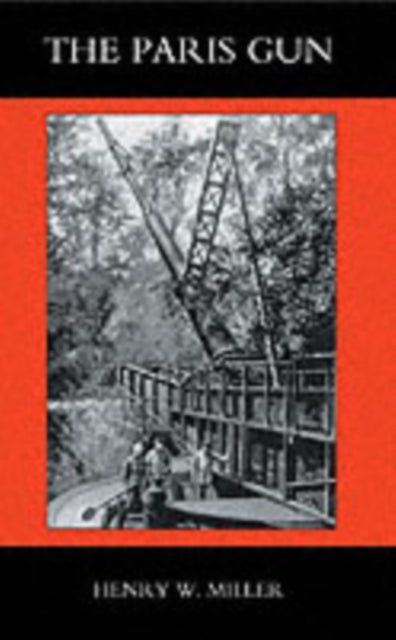 The Paris Gun - The Bombardment of Paris by the German Long-range Guns and the Great German Offensives of 1918