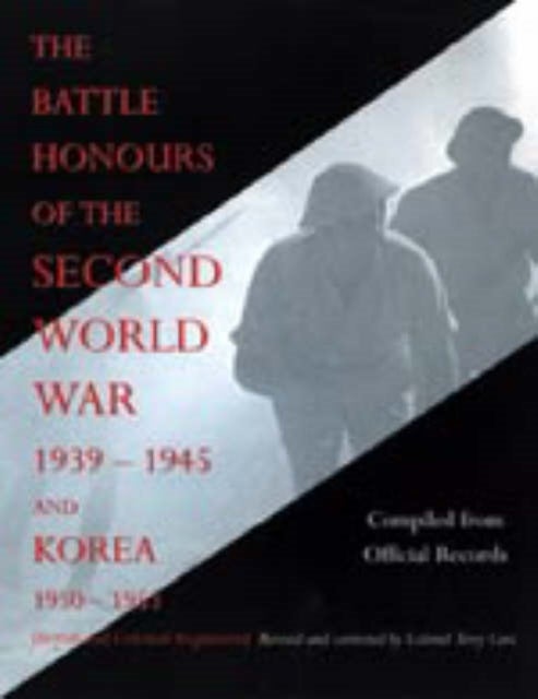 Battle Honours of the Second World War 1939 - 1945 and Korea 1950 - 1953 (British and Colonial Regim