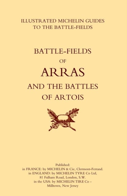 Bygone Pilgrimage. Arras and the Battles of Artois an Illustrated Guide to the Battlefields 1914-191