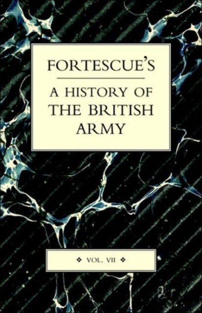 Fortescue's History of the British Army: Volume VII