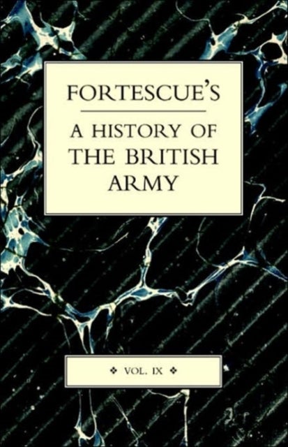 Fortescue's History of the British Army: Volume IX