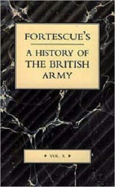 Fortescue's History of the British Army: Volume X