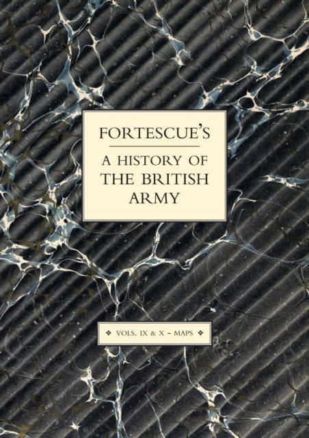 Fortescue's History of the British Army: Volume IX and X Maps