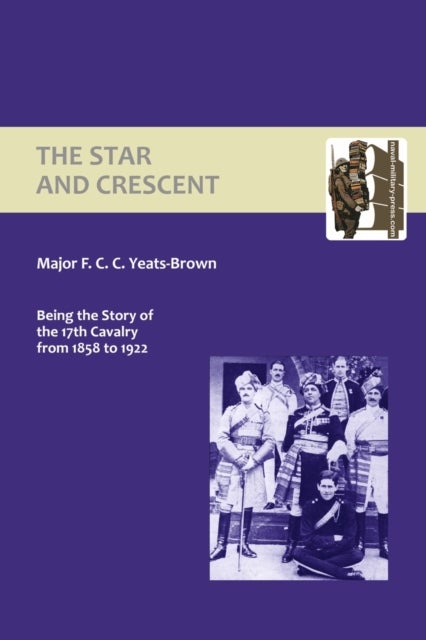 Star and Crescent - Being the Story of the 17th Cavalry from 1858 to 1922