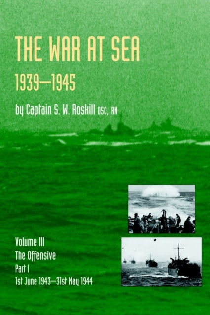 Official History of the Second World War the War at Sea 1939-45: Volume III Part I the Offensive 1st