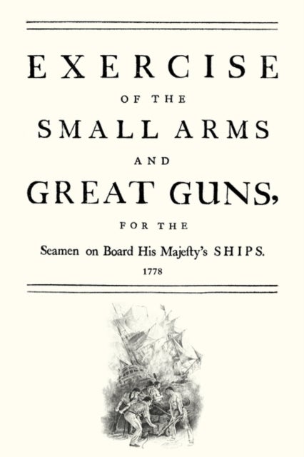 Exercise of the Small Arms and Great Guns for the Seamen on Board His Majesty's Ships (1778)