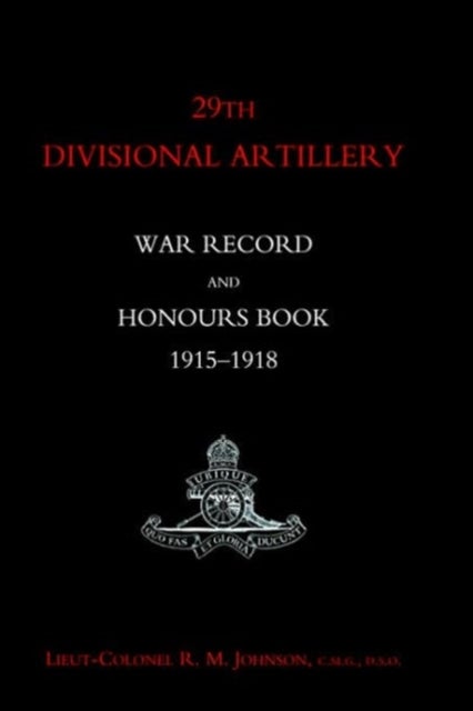 29th Divisional Artillery War Record and Honours Book 1915-1918