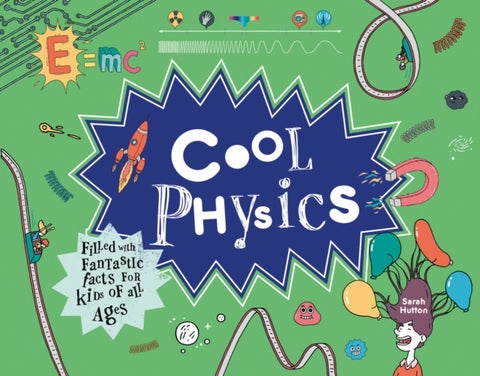 Cool Physics - Filled with Fantastic Facts for Kids of All Ages