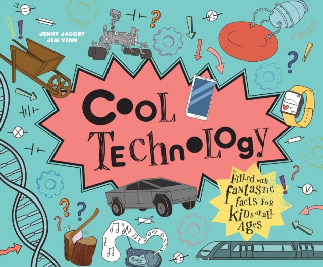 Cool Technology - Filled with Fantastic Facts for Kids of All Ages