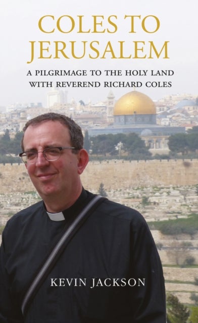 Coles to Jerusalem - A Pilgrimage to the Holy Land with Reverend Richard Coles