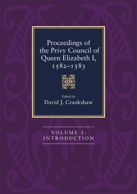 Proceedings of the Privy Council of Queen Elizabeth I, 1582-1583 [4 Volume Set] - Three Volume Set