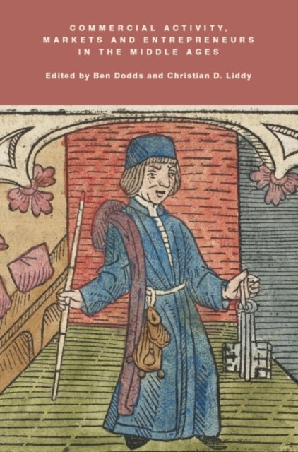 Commercial Activity, Markets and Entrepreneurs in the Middle Ages - Essays in Honour of Richard Britnell