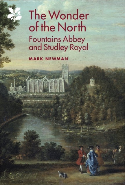 The Wonder of the North - Fountains Abbey and Studley Royal