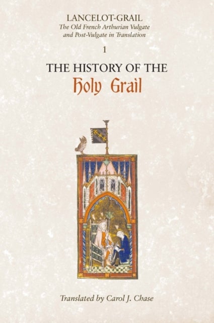 Lancelot-Grail: 1. The History of the Holy Grail - The Old French Arthurian Vulgate and Post-Vulgate in Translation