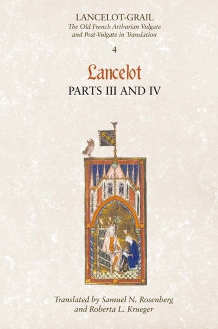 Lancelot-Grail: 4. Lancelot part III and IV - The Old French Arthurian Vulgate and Post-Vulgate in Translation