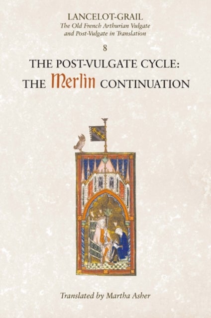 Lancelot-Grail: 8. The Post Vulgate Cycle. The Merlin Continuation - The Old French Arthurian Vulgate and Post-Vulgate in Translation