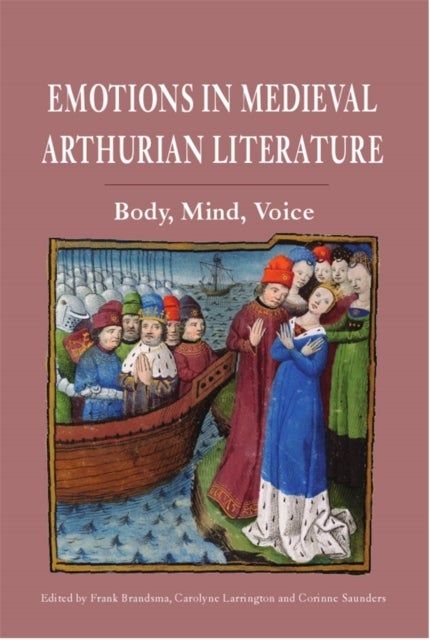Emotions in Medieval Arthurian Literature - Body, Mind, Voice