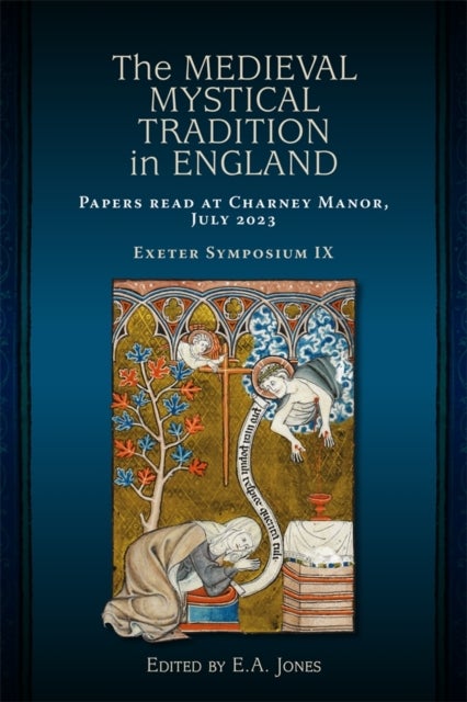 The Medieval Mystical Tradition in England - Papers read at Charney Manor, July 2023 [Exeter Symposium IX]