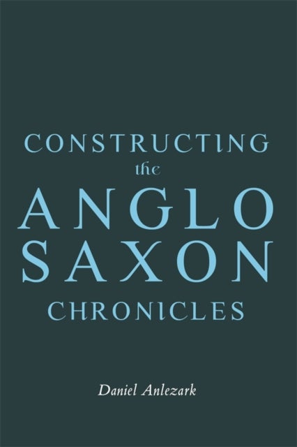 Constructing the Anglo-Saxon Chronicles