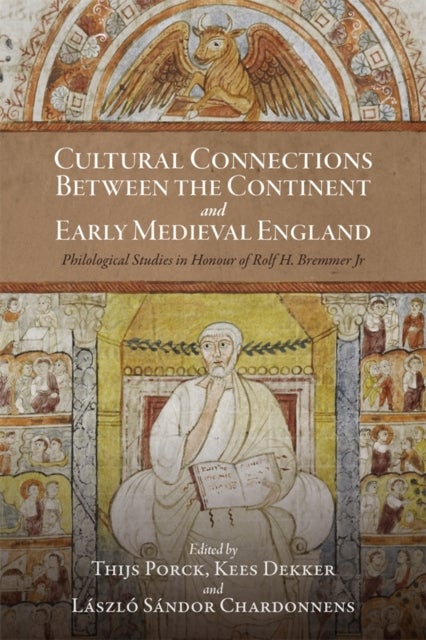 Cultural Connections between the Continent and Early Medieval England - Philological Studies in Honour of Rolf H. Bremmer Jr