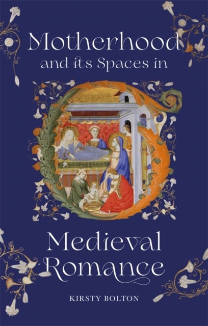 Motherhood and its Spaces in Medieval Romance
