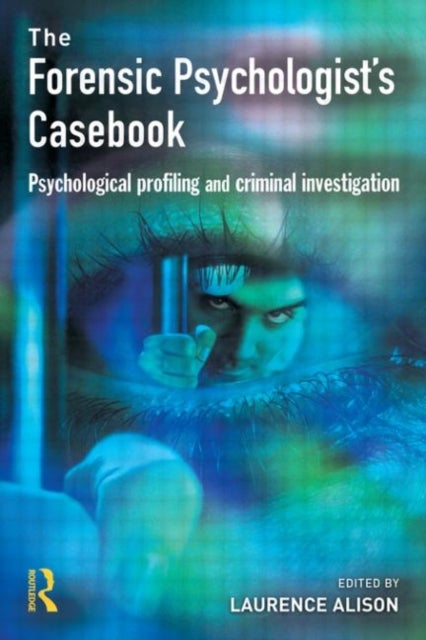 Forensic Psychologists Casebook - Psychological profiling and criminal investigation