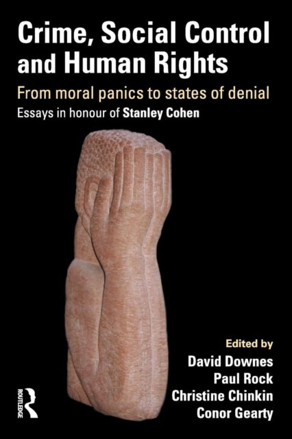 Crime, Social Control and Human Rights - From Moral Panics to States of Denial, Essays in Honour of Stanley Cohen