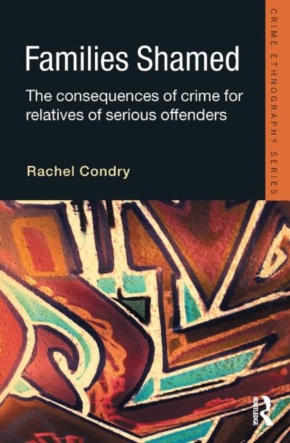 Families Shamed - The Consequences of Crime for Relatives of Serious Offenders