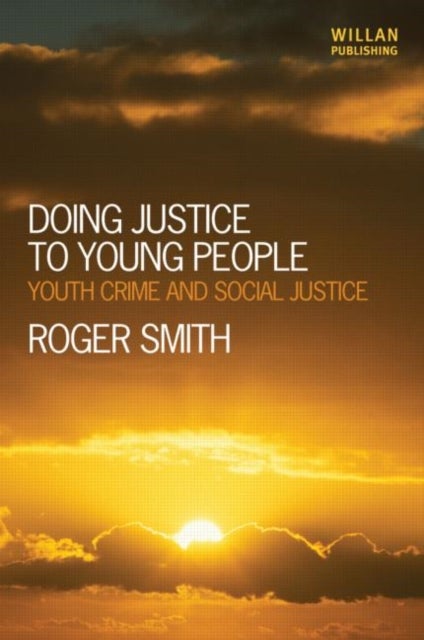 Doing Justice to Young People - Youth Crime and Social Justice