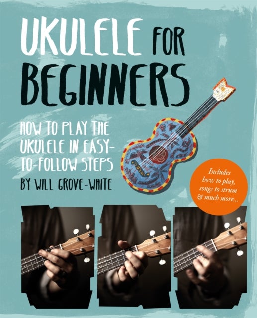 Ukulele for Beginners - How To Play Ukulele in Easy-to-Follow Steps